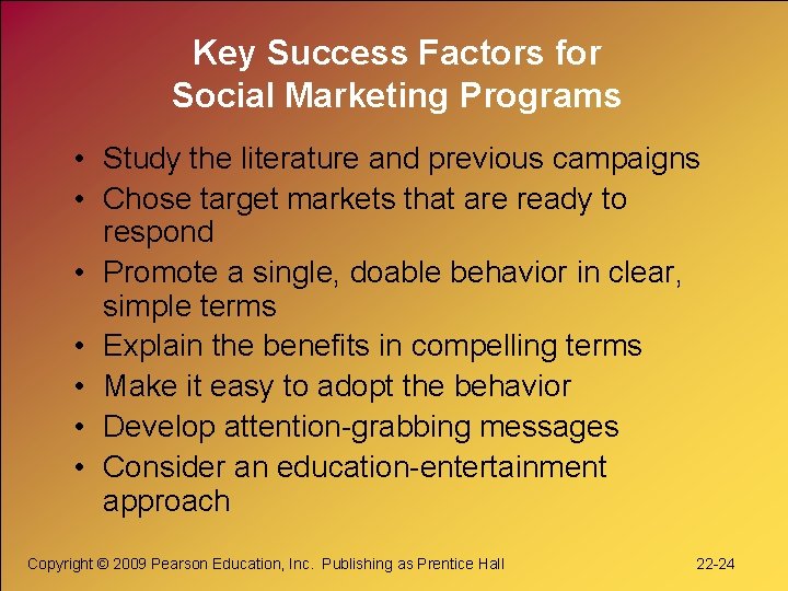 Key Success Factors for Social Marketing Programs • Study the literature and previous campaigns