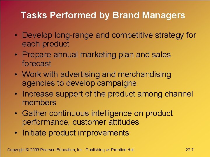 Tasks Performed by Brand Managers • Develop long-range and competitive strategy for each product