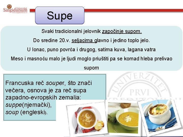 Supe Svaki tradicionalni jelovnik započinje supom. Do sredine 20. v. seljacima glavno i jedino