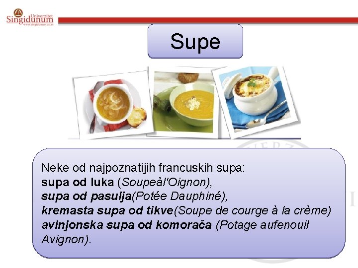 Supe Neke od najpoznatijih francuskih supa: supa od luka (Soupeàl'Oignon), supa od pasulja(Potée Dauphiné),