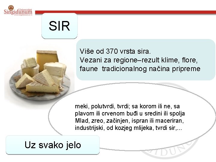 SIR Više od 370 vrsta sira. Vezani za regione–rezult klime, flore, faune tradicionalnog načina SIR Više od 370 vrsta sira. Vezani za regione–rezult klime, flore, faune tradicionalnog načina