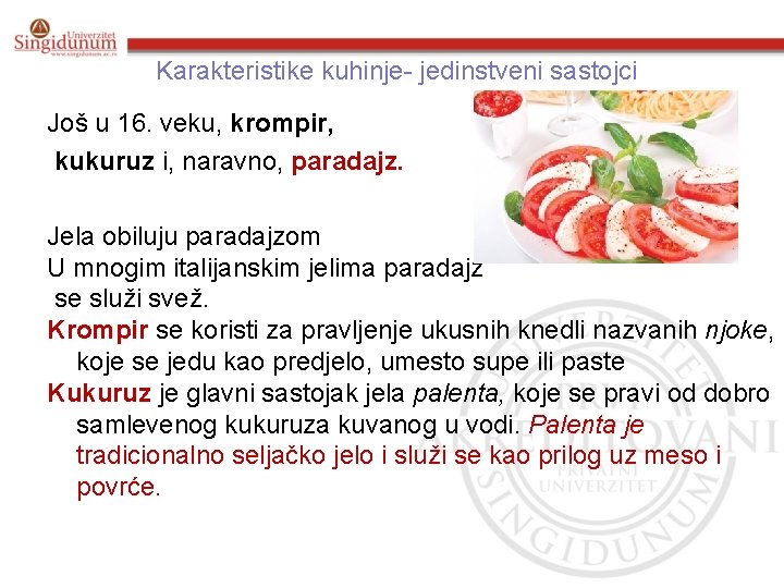 Karakteristike kuhinje- jedinstveni sastojci Još u 16. veku, krompir, kukuruz i, naravno, paradajz. Jela Karakteristike kuhinje- jedinstveni sastojci Još u 16. veku, krompir, kukuruz i, naravno, paradajz. Jela