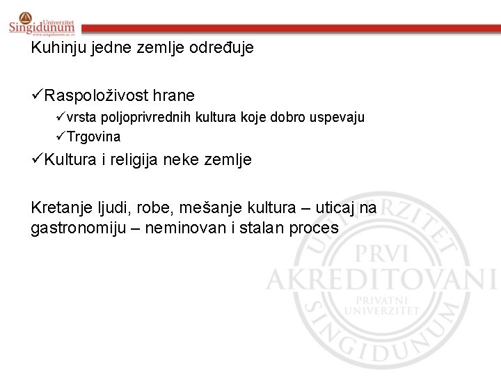  Kuhinju jedne zemlje određuje üRaspoloživost hrane üvrsta poljoprivrednih kultura koje dobro uspevaju üTrgovina