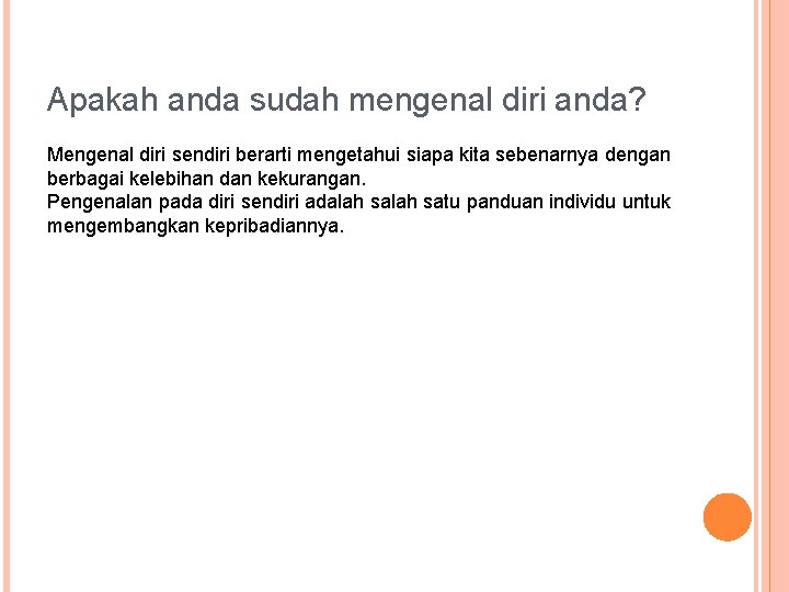 Apakah anda sudah mengenal diri anda? Mengenal diri sendiri berarti mengetahui siapa kita sebenarnya