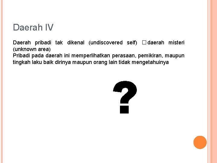 Daerah IV Daerah pribadi tak dikenal (undiscovered self) � daerah misteri (unknown area) Pribadi