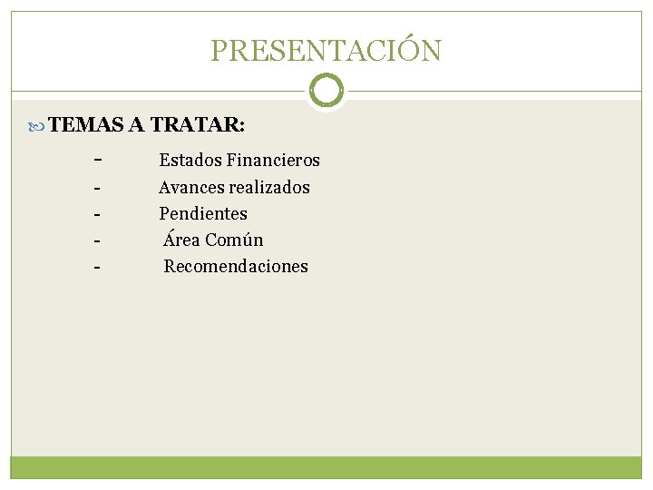 PRESENTACIÓN TEMAS A TRATAR: - Estados Financieros - Avances realizados Pendientes Área Común Recomendaciones
