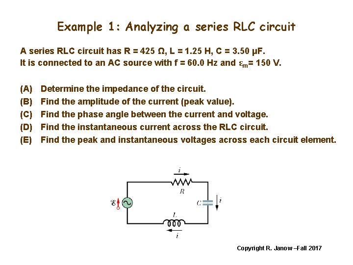 Example 1: Analyzing a series RLC circuit A series RLC circuit has R =