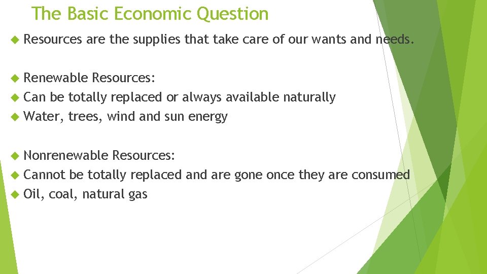 The Basic Economic Question Resources are the supplies that take care of our wants