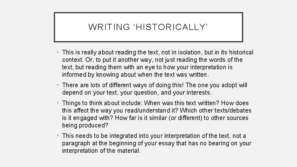 WRITING ‘HISTORICALLY’ • This is really about reading the text, not in isolation, but WRITING ‘HISTORICALLY’ • This is really about reading the text, not in isolation, but