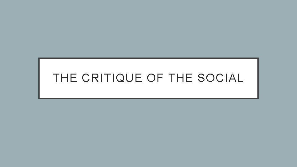 THE CRITIQUE OF THE SOCIAL THE CRITIQUE OF THE SOCIAL