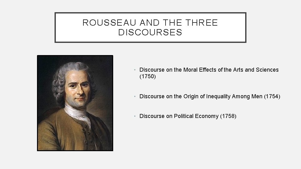 ROUSSEAU AND THE THREE DISCOURSES • Discourse on the Moral Effects of the Arts ROUSSEAU AND THE THREE DISCOURSES • Discourse on the Moral Effects of the Arts