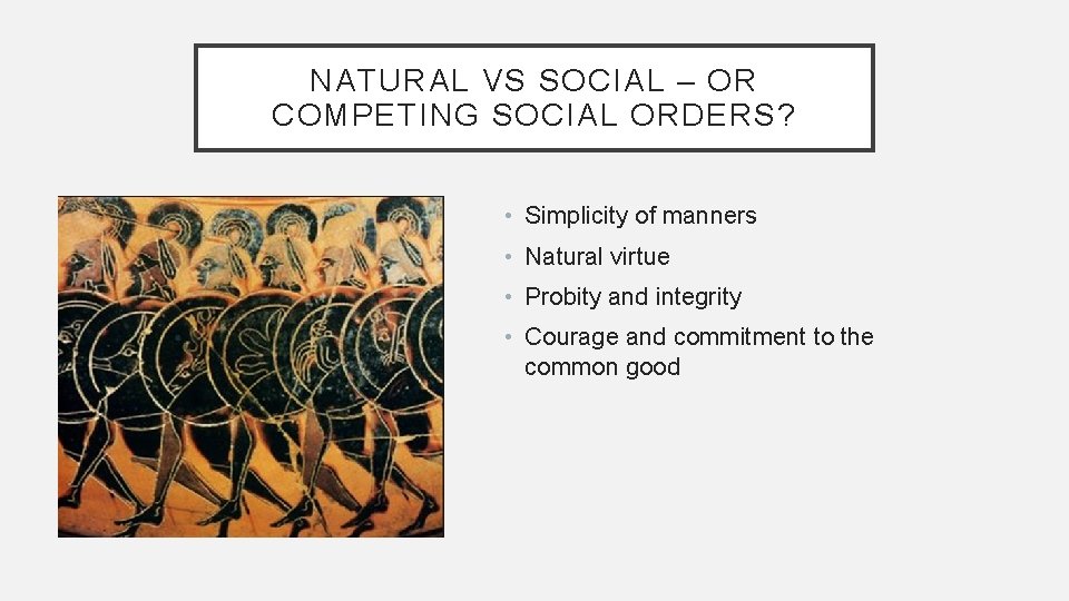 NATURAL VS SOCIAL – OR COMPETING SOCIAL ORDERS? • Simplicity of manners • Natural NATURAL VS SOCIAL – OR COMPETING SOCIAL ORDERS? • Simplicity of manners • Natural
