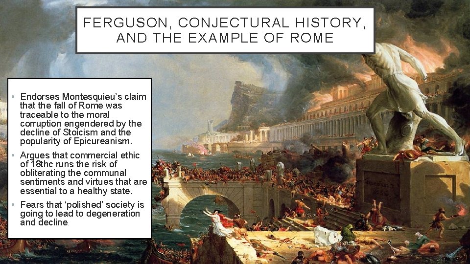 FERGUSON, CONJECTURAL HISTORY, AND THE EXAMPLE OF ROME • Endorses Montesquieu’s claim that the FERGUSON, CONJECTURAL HISTORY, AND THE EXAMPLE OF ROME • Endorses Montesquieu’s claim that the
