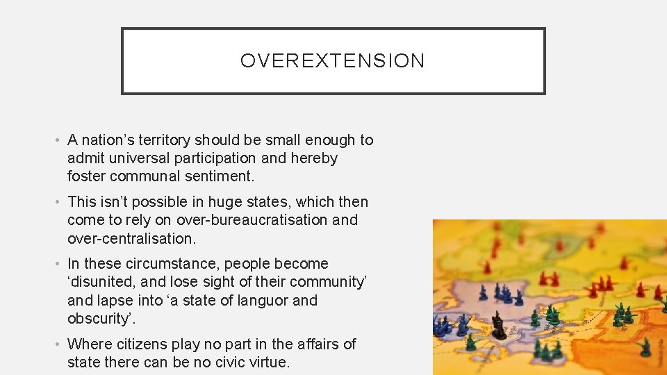 OVEREXTENSION • A nation’s territory should be small enough to admit universal participation and OVEREXTENSION • A nation’s territory should be small enough to admit universal participation and