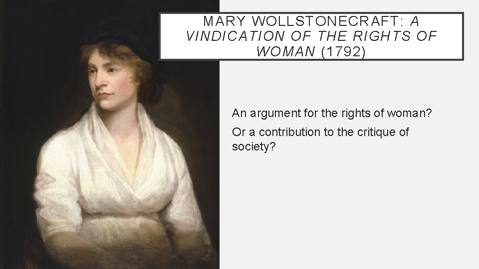 MARY WOLLSTONECRAFT: A VINDICATION OF THE RIGHTS OF WOMAN (1792) An argument for the MARY WOLLSTONECRAFT: A VINDICATION OF THE RIGHTS OF WOMAN (1792) An argument for the
