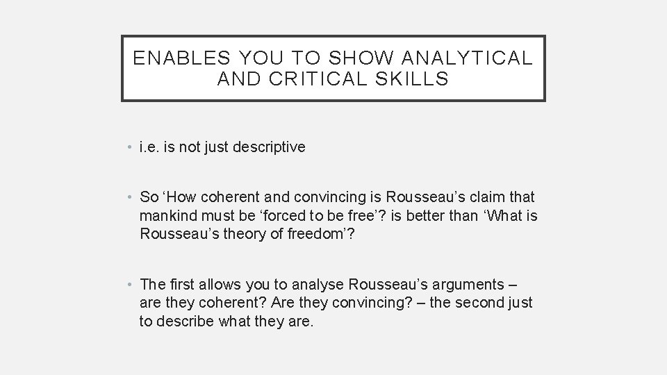 ENABLES YOU TO SHOW ANALYTICAL AND CRITICAL SKILLS • i. e. is not just ENABLES YOU TO SHOW ANALYTICAL AND CRITICAL SKILLS • i. e. is not just