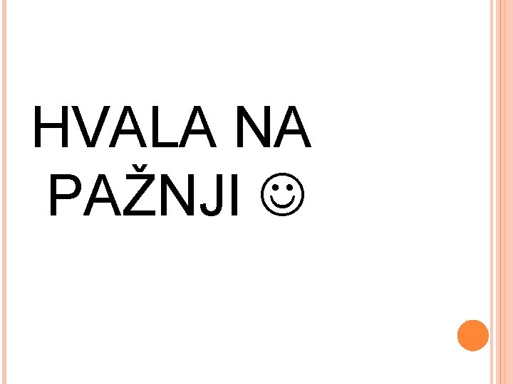 HVALA NA PAŽNJI 