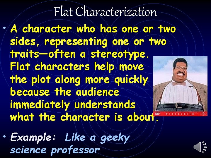Flat Characterization • A character who has one or two sides, representing one or