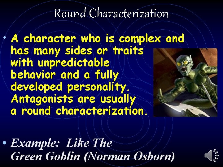 Round Characterization • A character who is complex and has many sides or traits