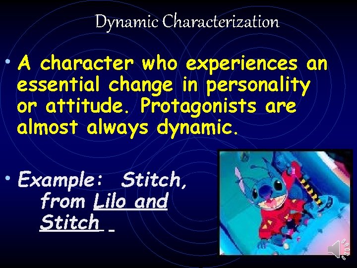 Dynamic Characterization • A character who experiences an essential change in personality or attitude.