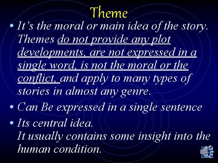 Theme • It’s the moral or main idea of the story. Themes do not