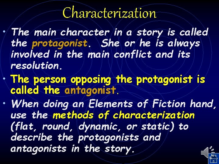 Characterization • The main character in a story is called the protagonist. She or