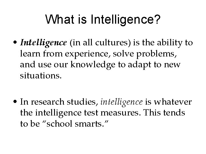 What is Intelligence? • Intelligence (in all cultures) is the ability to learn from What is Intelligence? • Intelligence (in all cultures) is the ability to learn from