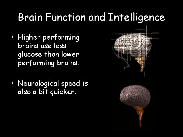 Brain Function and Intelligence • Higher performing brains use less glucose than lower performing Brain Function and Intelligence • Higher performing brains use less glucose than lower performing