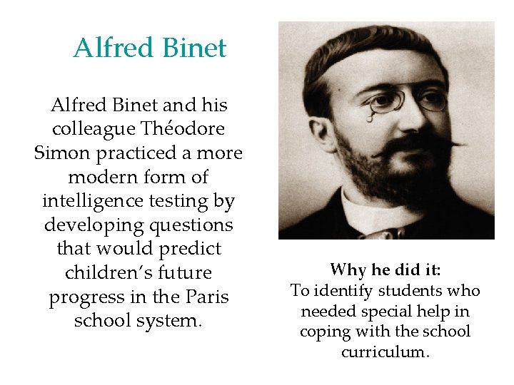 Alfred Binet and his colleague Théodore Simon practiced a more modern form of intelligence Alfred Binet and his colleague Théodore Simon practiced a more modern form of intelligence