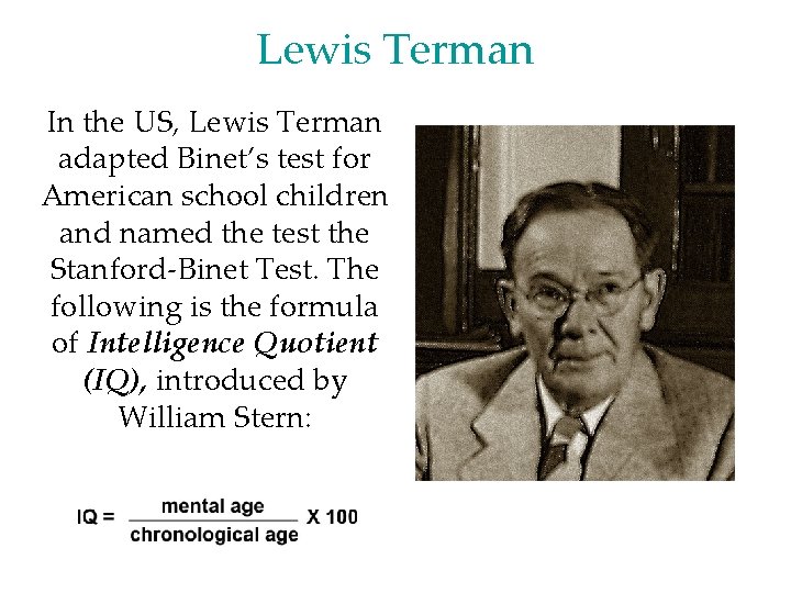 Lewis Terman In the US, Lewis Terman adapted Binet’s test for American school children Lewis Terman In the US, Lewis Terman adapted Binet’s test for American school children