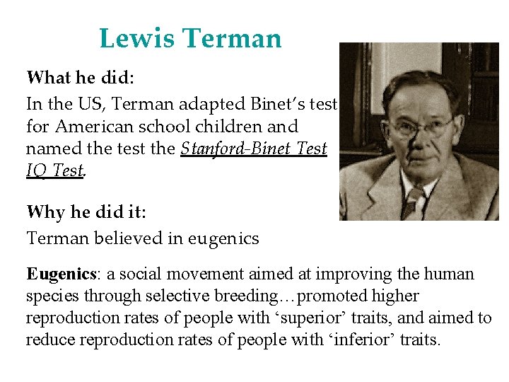 Lewis Terman What he did: In the US, Terman adapted Binet’s test for American Lewis Terman What he did: In the US, Terman adapted Binet’s test for American