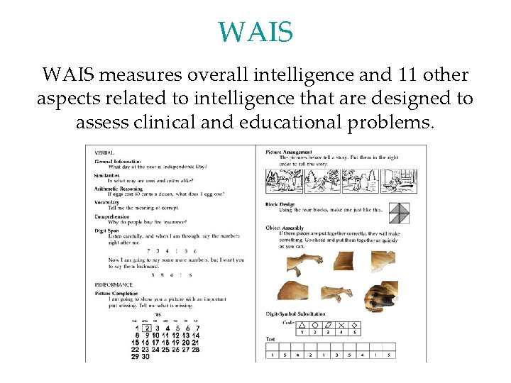 WAIS measures overall intelligence and 11 other aspects related to intelligence that are designed WAIS measures overall intelligence and 11 other aspects related to intelligence that are designed