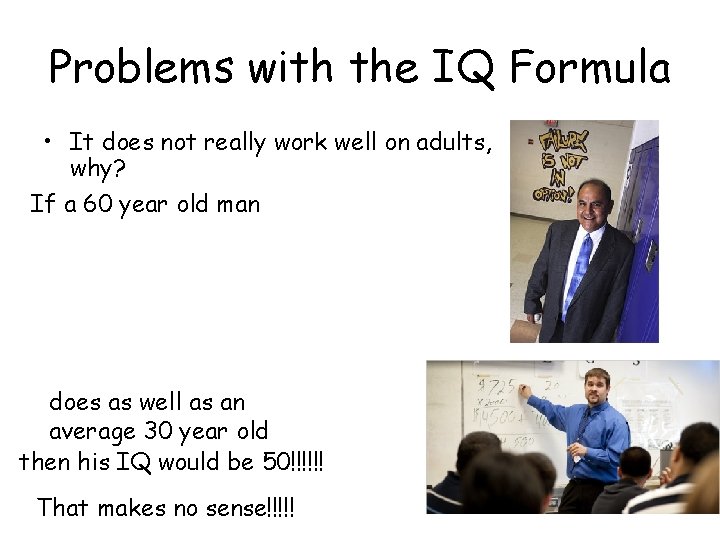 Problems with the IQ Formula • It does not really work well on adults, Problems with the IQ Formula • It does not really work well on adults,