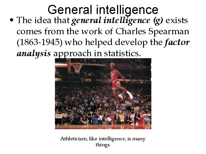 General intelligence • The idea that general intelligence (g) exists comes from the work General intelligence • The idea that general intelligence (g) exists comes from the work
