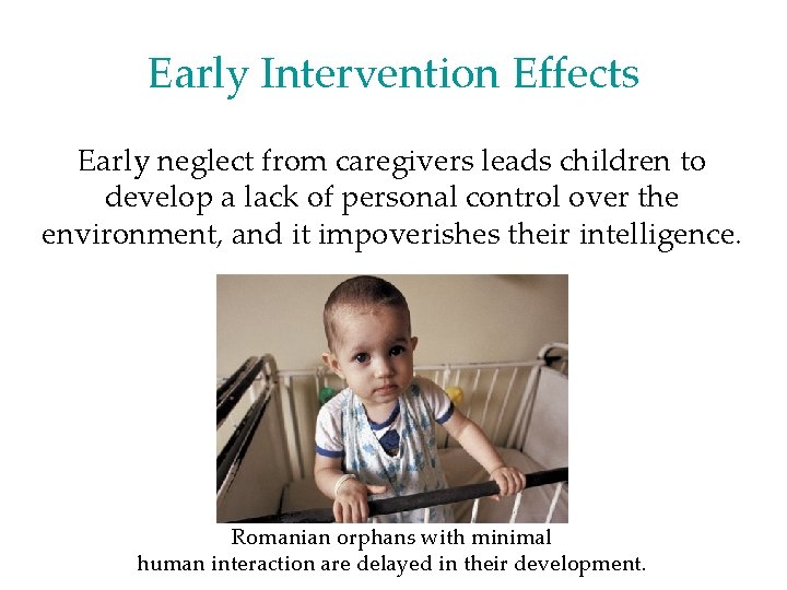 Early Intervention Effects Early neglect from caregivers leads children to develop a lack of Early Intervention Effects Early neglect from caregivers leads children to develop a lack of