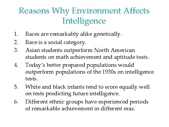 Reasons Why Environment Affects Intelligence 1. 2. 3. 4. 5. 6. Races are remarkably Reasons Why Environment Affects Intelligence 1. 2. 3. 4. 5. 6. Races are remarkably