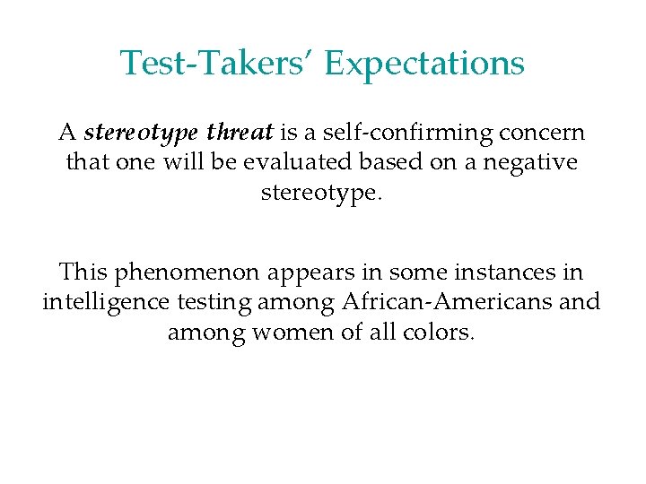 Test-Takers’ Expectations A stereotype threat is a self-confirming concern that one will be evaluated Test-Takers’ Expectations A stereotype threat is a self-confirming concern that one will be evaluated
