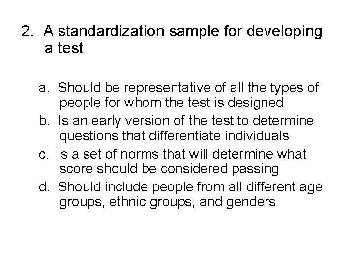 2. A standardization sample for developing a test a. Should be representative of all 2. A standardization sample for developing a test a. Should be representative of all