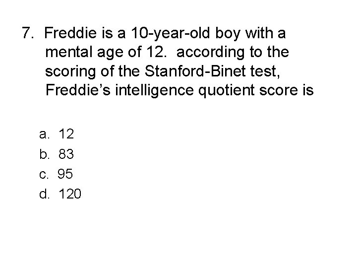 7. Freddie is a 10 -year-old boy with a mental age of 12. according 7. Freddie is a 10 -year-old boy with a mental age of 12. according
