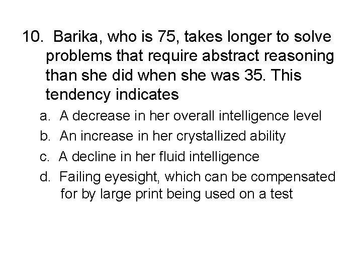 10. Barika, who is 75, takes longer to solve problems that require abstract reasoning 10. Barika, who is 75, takes longer to solve problems that require abstract reasoning