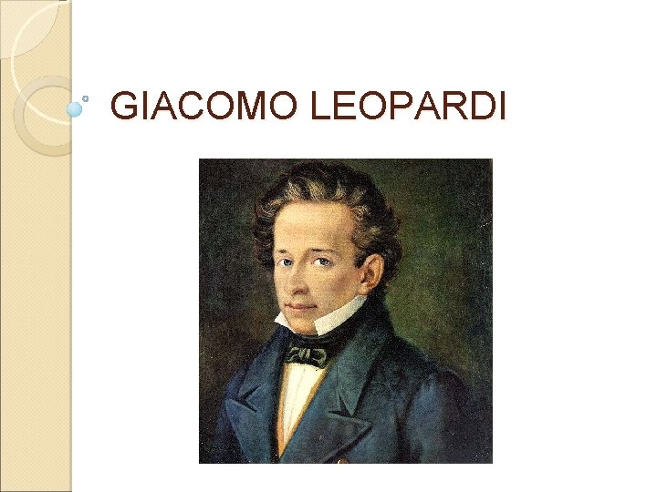GIACOMO LEOPARDI La biografia Nacque nel 1798 a
