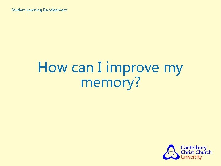 Student Learning Development How can I improve my memory? 