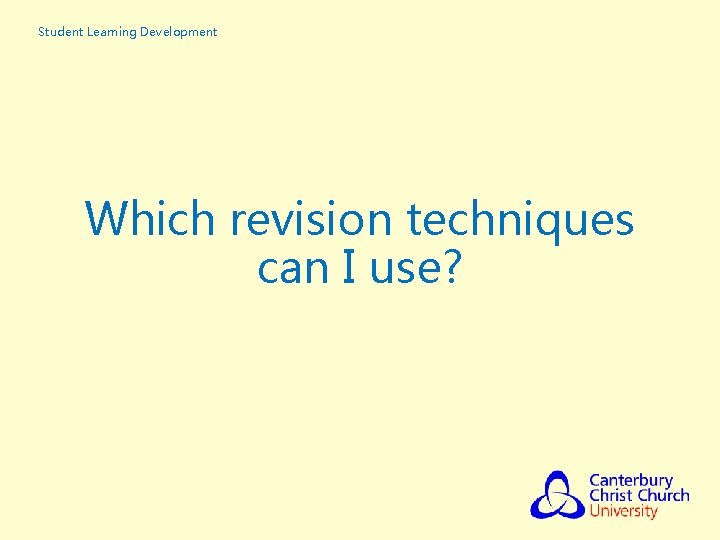 Student Learning Development Which revision techniques can I use? 