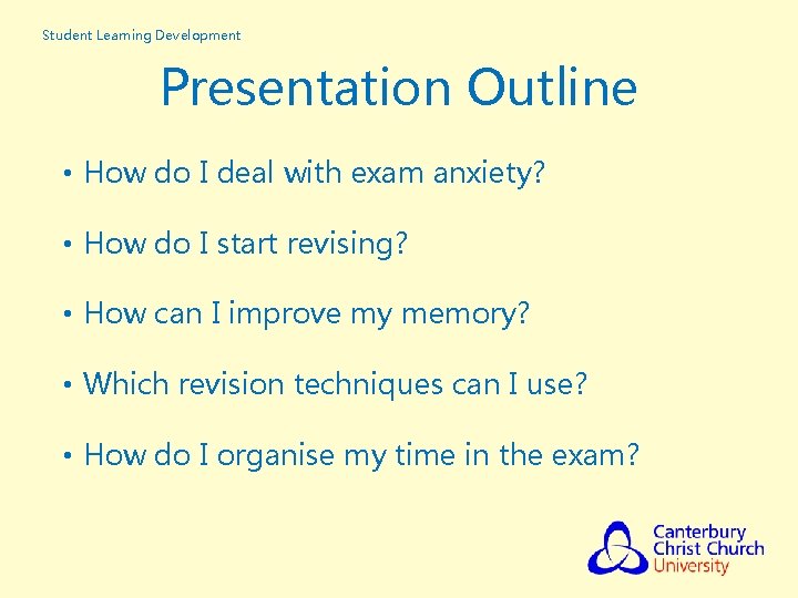 Student Learning Development Presentation Outline • How do I deal with exam anxiety? •