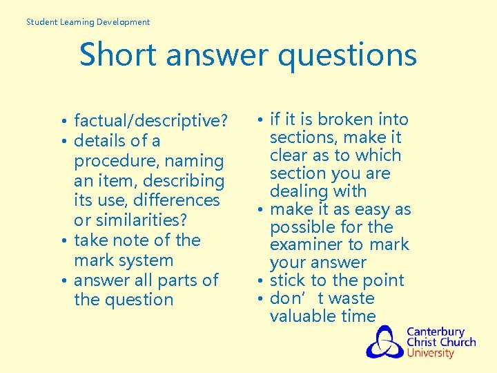 Student Learning Development Short answer questions • factual/descriptive? • details of a procedure, naming