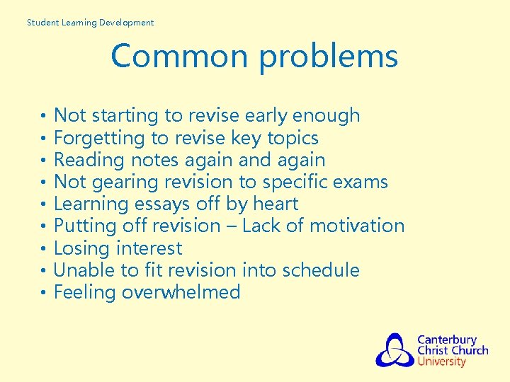 Student Learning Development Common problems • • • Not starting to revise early enough