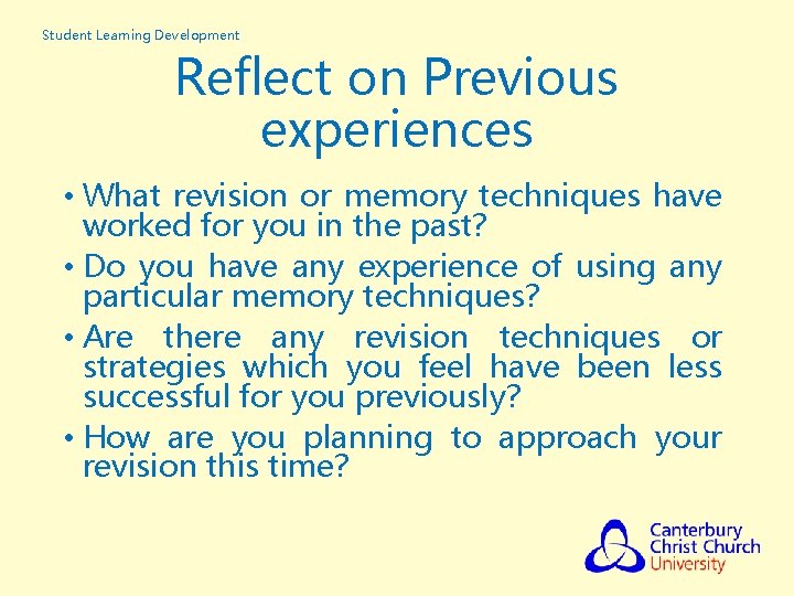 Student Learning Development Reflect on Previous experiences • What revision or memory techniques have