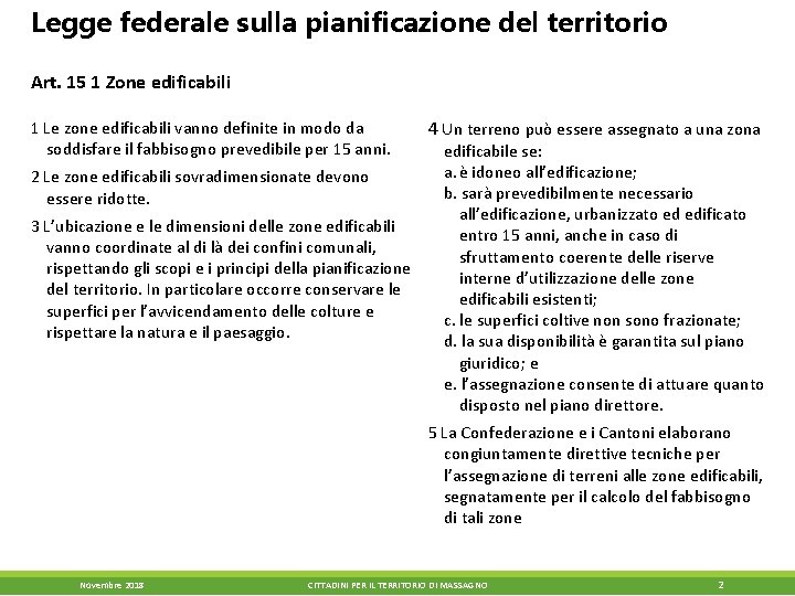 Legge federale sulla pianificazione del territorio Art. 15 1 Zone edificabili 1 Le zone Legge federale sulla pianificazione del territorio Art. 15 1 Zone edificabili 1 Le zone