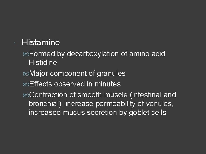  Histamine Formed by decarboxylation of amino acid Histidine Major component of granules Effects