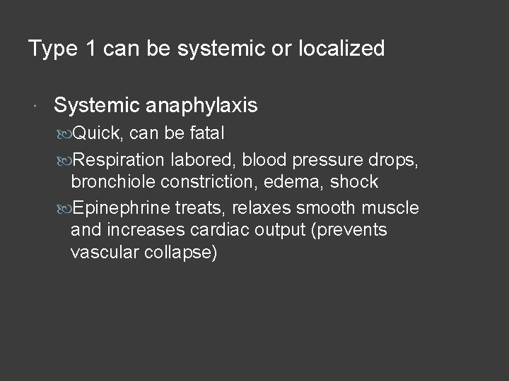 Type 1 can be systemic or localized Systemic anaphylaxis Quick, can be fatal Respiration